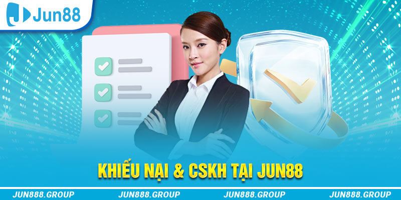 Khiếu nại và CSKH tại JUN88 giới thiệu