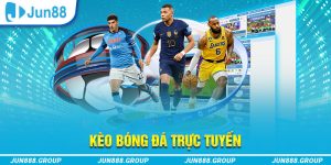 Kèo bóng đá trực tuyến tại JUN88