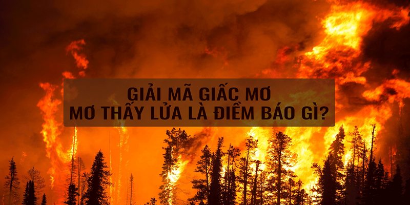 mơ thấy lửa là điềm báo gì?